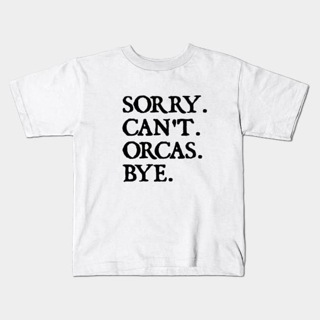 Sorry Can't Orcas Bye Kids T-Shirt by  hal mafhoum?